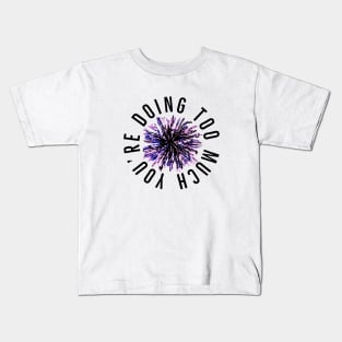 You’re Doing Too Much. Paint Splatter Firework.  (White Background) Kids T-Shirt